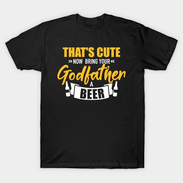 That's cute now bring your godfather a beer T-Shirt by Designzz